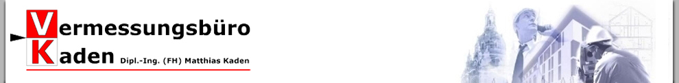 Vermessungbüro Kaden in Dresden, Vermessungen Dresden, Katastervermessung, Grundstücksvermessung, 3D Vermessung, Klinometer, inklinometer, Gutachten, Wohnflächenberechnung, GIS, GPS, Entwurfsvermessung, Laserscanning, Reinraumvermessung